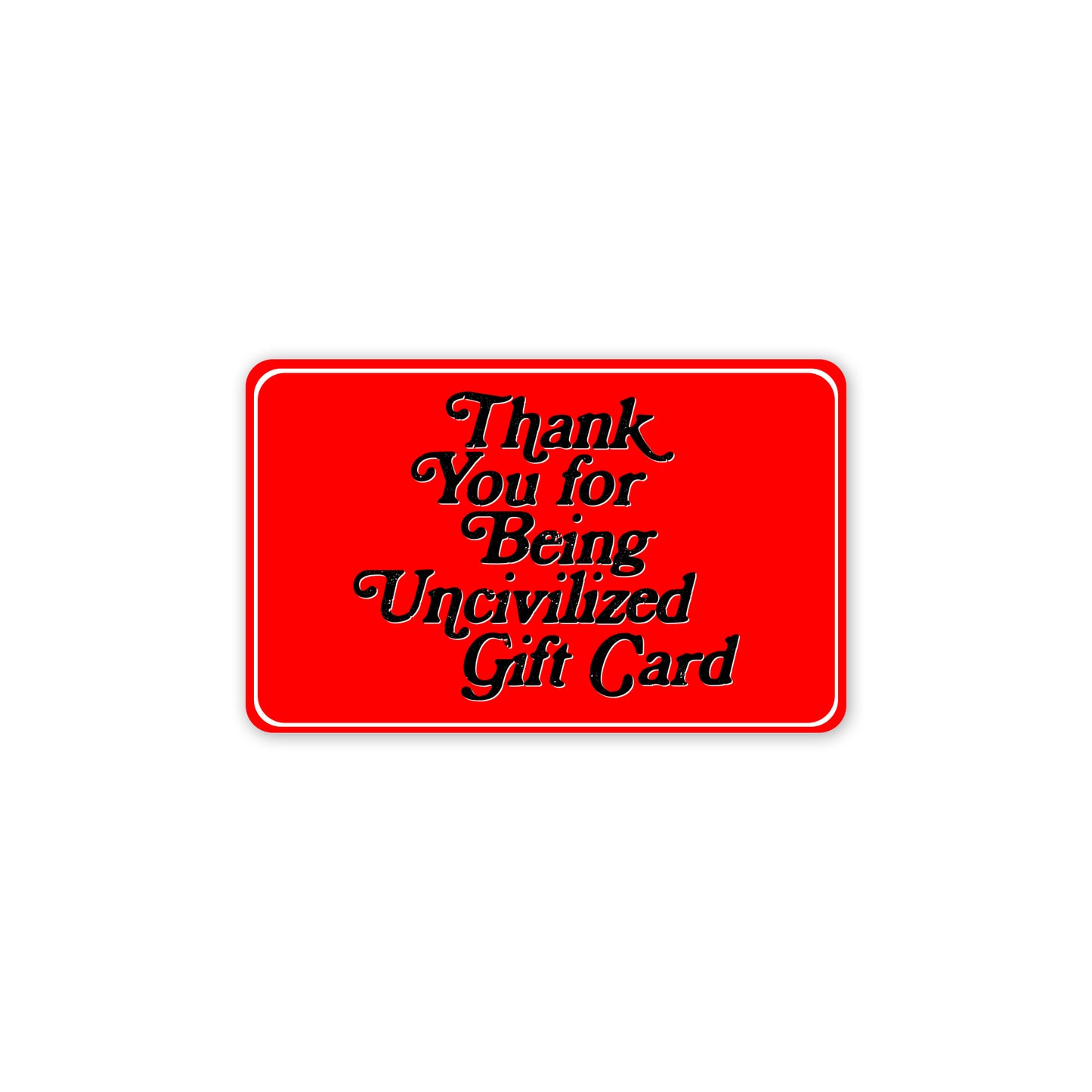 UNCIVILIZED GIFT CARD